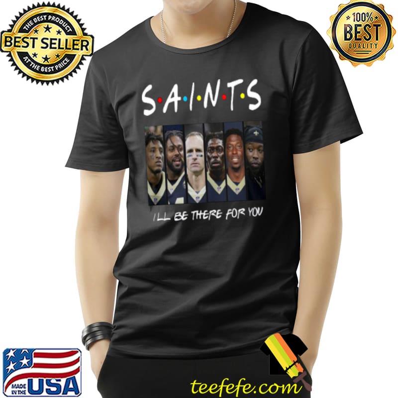 Friends Saints I’ll Be There For You Shirt Unisex Friends Saints I’ll Be There For You Shirt Unisex