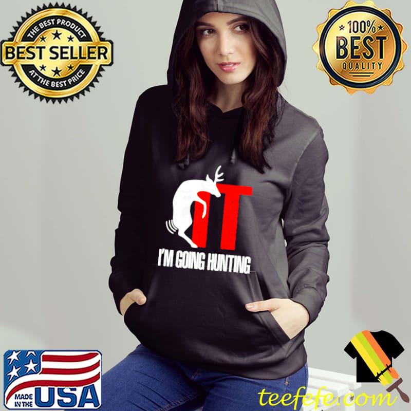 Fuck It Im going hunting shirt