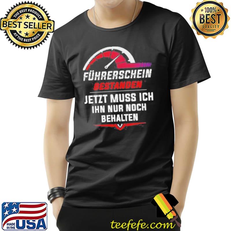 Fuhrerschein Bestanden Jetzt Muss Ich Ihn Nur Noch Behalten Shirt Unisex Fuhrerschein Bestanden Jetzt Muss Ich Ihn Nur Noch Behalten Shirt Unisex