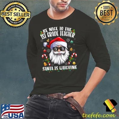 Funny Be Nice To The 1st Grade Teacher Santa Is Watching Christmas T-Shirt