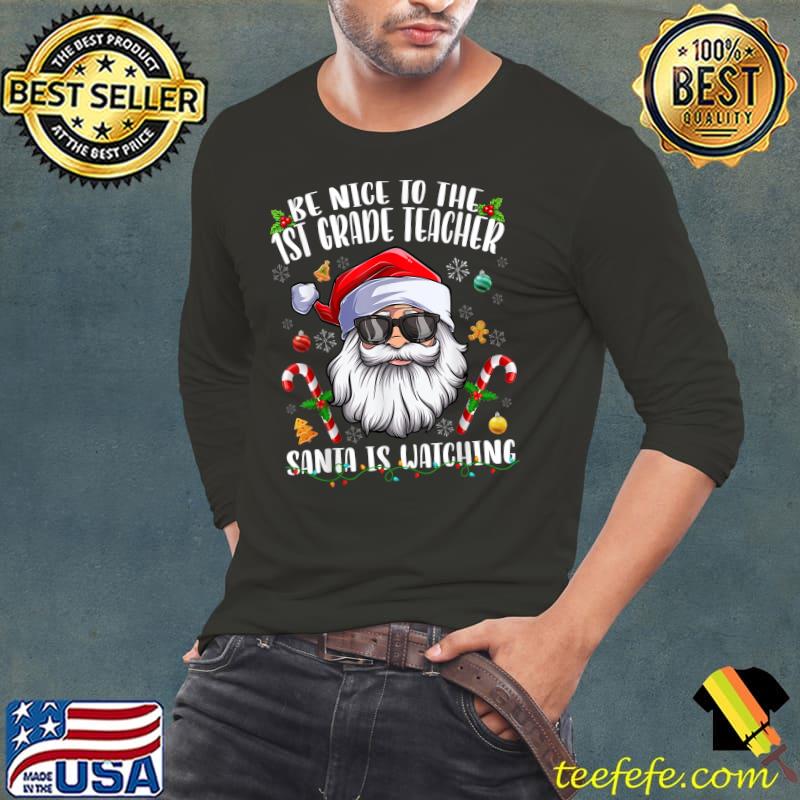 Funny Be Nice To The 1st Grade Teacher Santa Is Watching Christmas T-Shirt