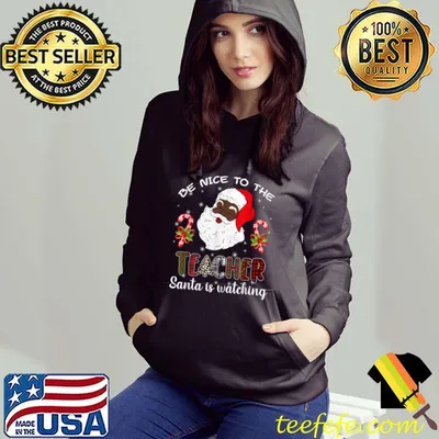 Funny Be Nice To The Teacher Santa Is Watching T-Shirt