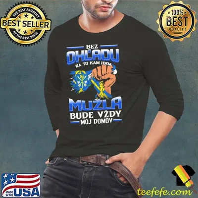 Funny bez Ohladu na to kam idem MUŽLA bude vzdy moj domov shirt