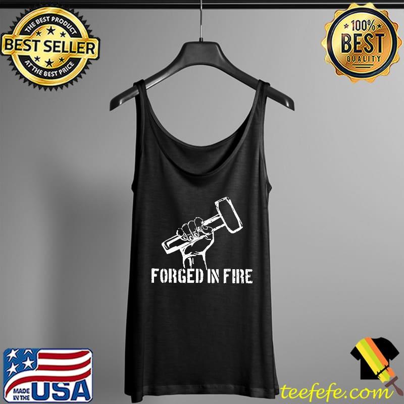 Funny Blacksmith Forged In Fire Shirt Tank Top Funny Blacksmith Forged In Fire Shirt Tank Top