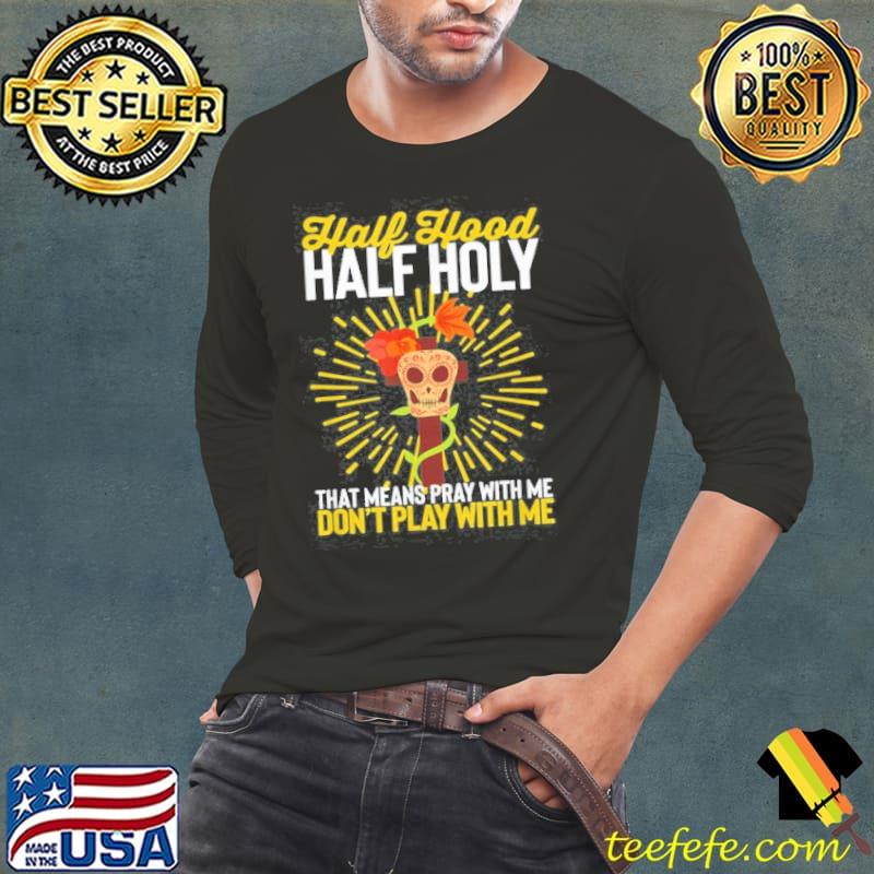 Funny christian-half-hood-half-holy-pay-with-me-dont-play--classic-mens-t- Long Sleeve Tee Funny christian-half-hood-half-holy-pay-with-me-dont-play--classic-mens-t- Long Sleeve Tee
