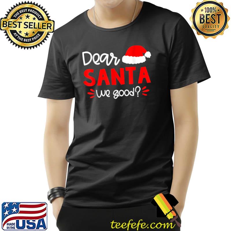Funny Dear Santa, We good T-Shirt Unisex Funny Dear Santa, We good T-Shirt Unisex
