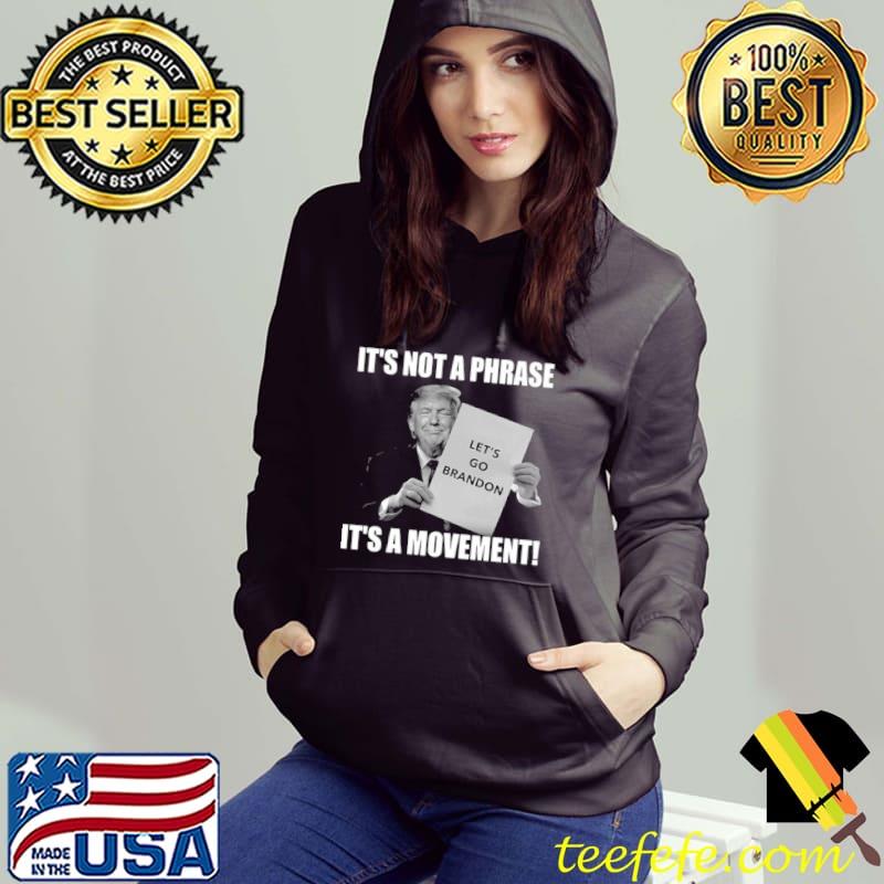 Funny Donald Trump let’s go brandon it’s not a phrase it’s a movement Hoodie Funny Donald Trump let’s go brandon it’s not a phrase it’s a movement Hoodie