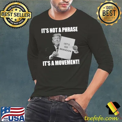 Funny Donald Trump let’s go brandon it’s not a phrase it’s a movement shirt