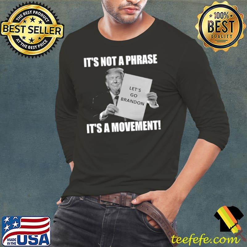 Funny Donald Trump let’s go brandon it’s not a phrase it’s a movement shirt Funny Donald Trump let’s go brandon it’s not a phrase it’s a movement shirt