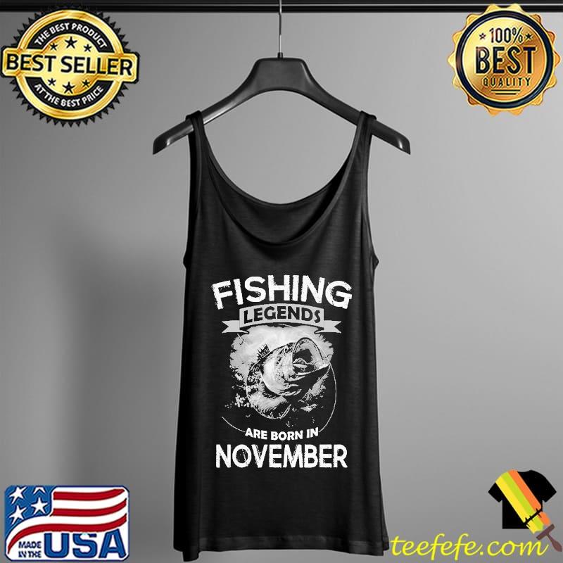 Funny Fishing Legends Are Born In November Shirts Tank Top Funny Fishing Legends Are Born In November Shirts Tank Top