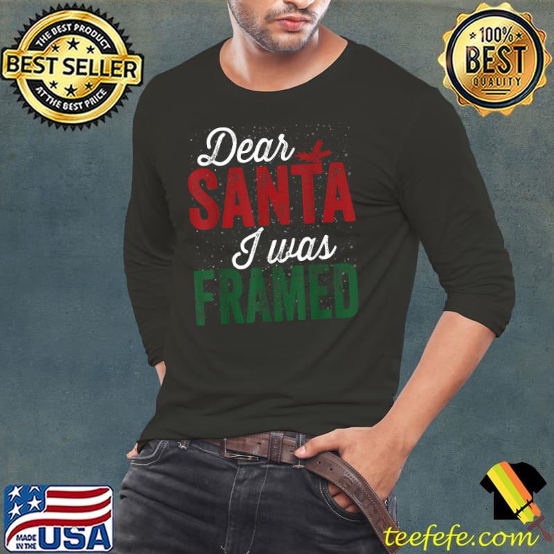 Funny Funny Dear Santa I Was Framed Christmas Naughty T-Shirt Long Sleeve Tee Funny Funny Dear Santa I Was Framed Christmas Naughty T-Shirt Long Sleeve Tee