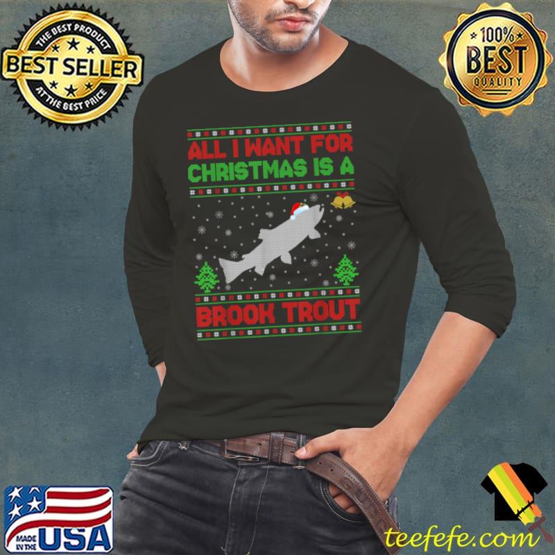 Funny Funny Ugly All I Want For Christmas Is A Brook Trout Fish T Shirt Long Sleeve Tee Funny Funny Ugly All I Want For Christmas Is A Brook Trout Fish T Shirt Long Sleeve Tee