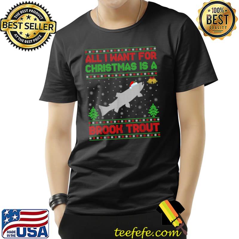 Funny Funny Ugly All I Want For Christmas Is A Brook Trout Fish T Shirt Unisex Funny Funny Ugly All I Want For Christmas Is A Brook Trout Fish T Shirt Unisex