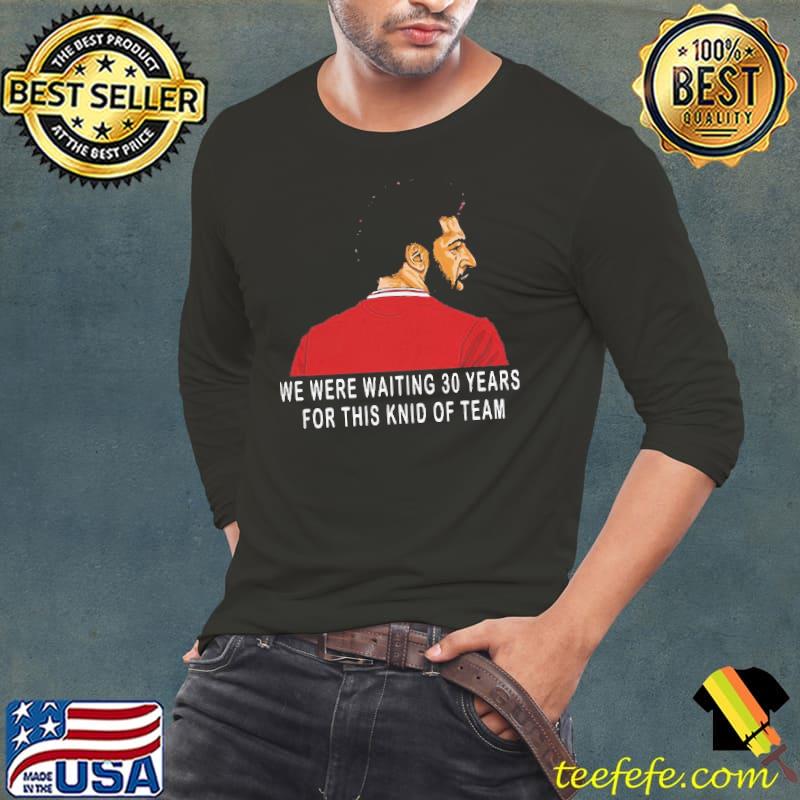 Funny Hot Liverpool Premier League Champions We Were Waiting 30 Years For This Kind Of Team Shirt Long Sleeve Tee Funny Hot Liverpool Premier League Champions We Were Waiting 30 Years For This Kind Of Team Shirt Long Sleeve Tee