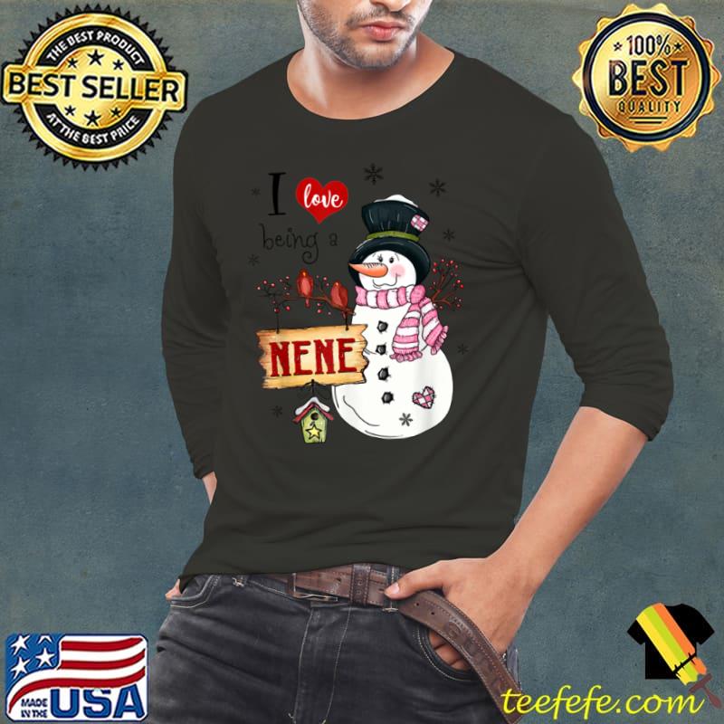 Funny I love Being A Nene Snowman Christmas Funny Xmas T Shirt Long Sleeve Tee Funny I love Being A Nene Snowman Christmas Funny Xmas T Shirt Long Sleeve Tee