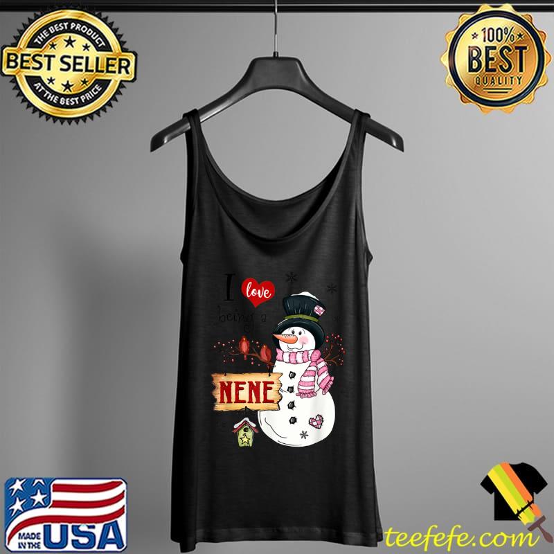 Funny I love Being A Nene Snowman Christmas Funny Xmas T Shirt Tank Top Funny I love Being A Nene Snowman Christmas Funny Xmas T Shirt Tank Top