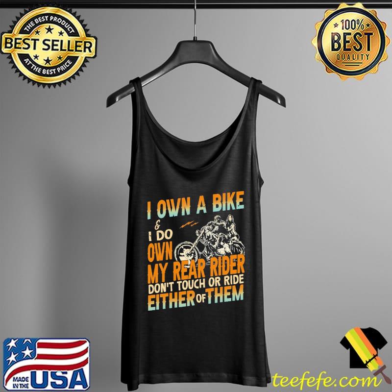 Funny i Own A Bike I Do Own My Rear Rider Don't Touch Or Ride Either Of THem Shirt Tank Top Funny i Own A Bike I Do Own My Rear Rider Don't Touch Or Ride Either Of THem Shirt Tank Top