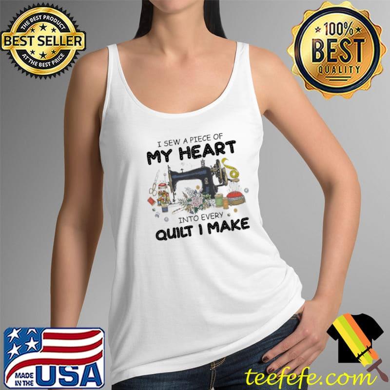 Funny i sew a piece of my heart into every quilt i make flower s Tank Top Funny i sew a piece of my heart into every quilt i make flower s Tank Top