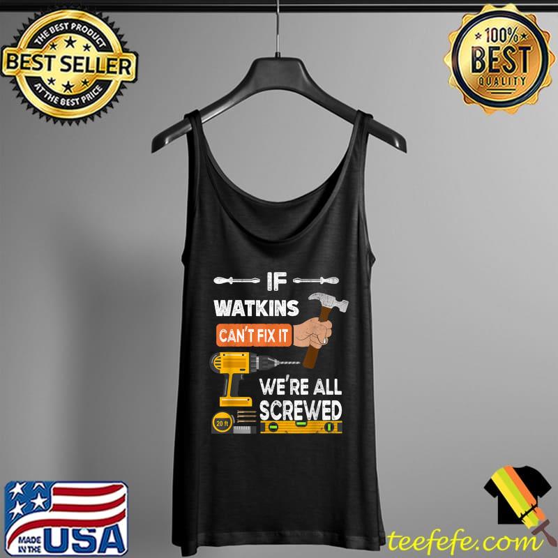 Funny if Watkins can't fix it no one can handyman carpenter T-Shirt Tank Top Funny if Watkins can't fix it no one can handyman carpenter T-Shirt Tank Top