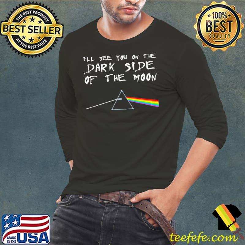 Funny I’Ll See You On The Dark Side Of The Moon Pink Floyd Shirt Long Sleeve Tee Funny I’Ll See You On The Dark Side Of The Moon Pink Floyd Shirt Long Sleeve Tee