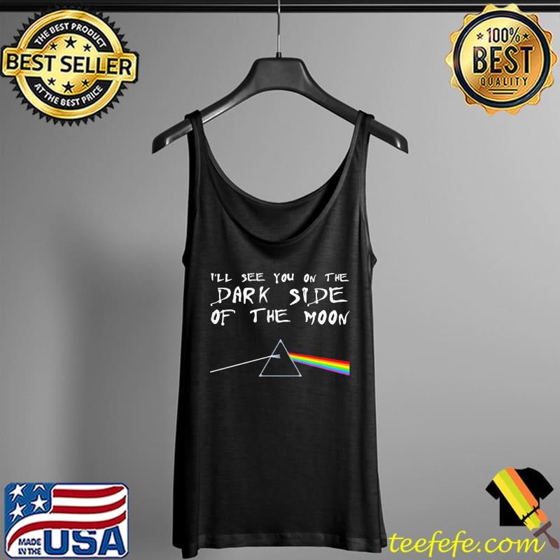 Funny I’Ll See You On The Dark Side Of The Moon Pink Floyd Shirt Tank Top Funny I’Ll See You On The Dark Side Of The Moon Pink Floyd Shirt Tank Top