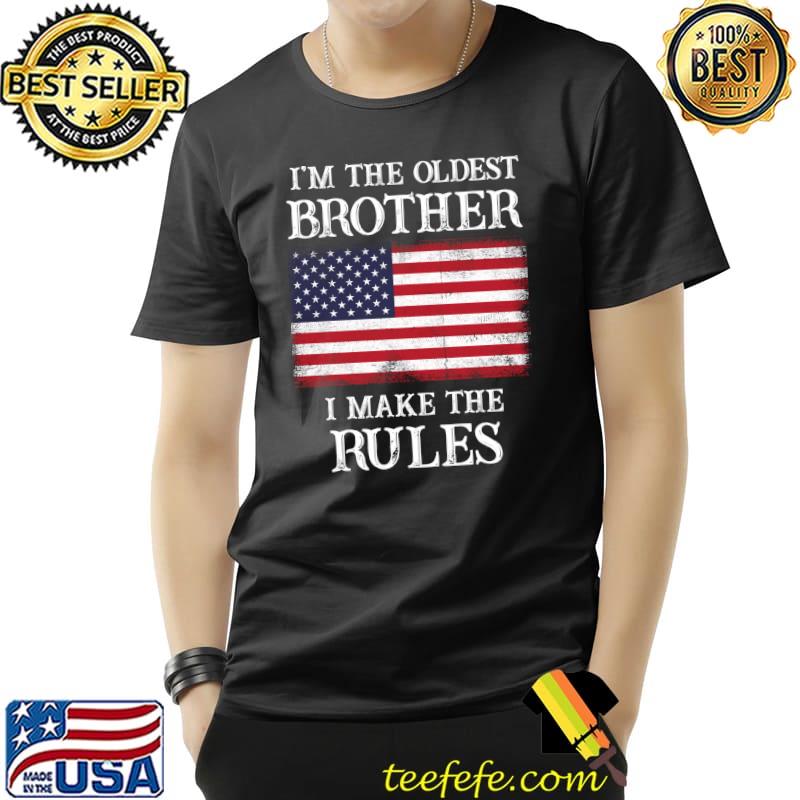 Funny I'm The Oldest Brother I Make The Rules US Flag T- Unisex Funny I'm The Oldest Brother I Make The Rules US Flag T- Unisex
