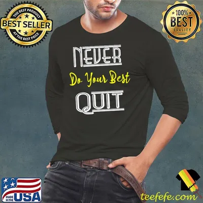 Funny Inspirational Motivational Quotes Never Do Your Best Quit Premium T-Shirt