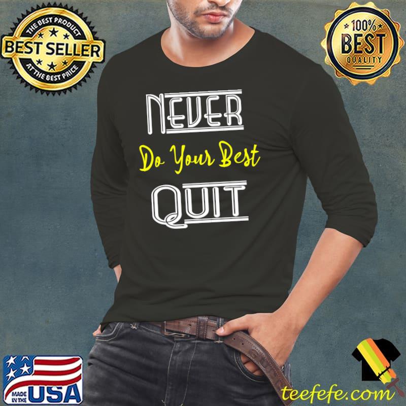 Funny Inspirational Motivational Quotes Never Do Your Best Quit Premium T-Shirt