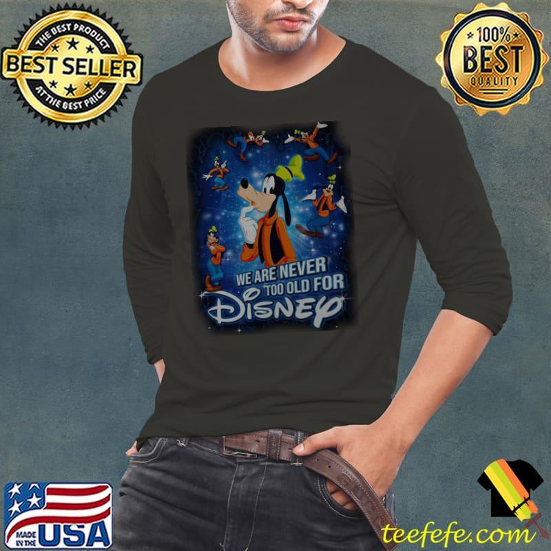 Funny Mickey Mouse We Are Never Too Old For Disney Shirt Long Sleeve Tee Funny Mickey Mouse We Are Never Too Old For Disney Shirt Long Sleeve Tee