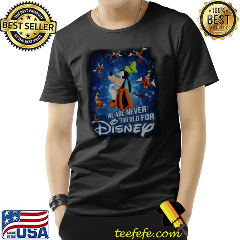 Funny Mickey Mouse We Are Never Too Old For Disney Shirt Unisex Funny Mickey Mouse We Are Never Too Old For Disney Shirt Unisex