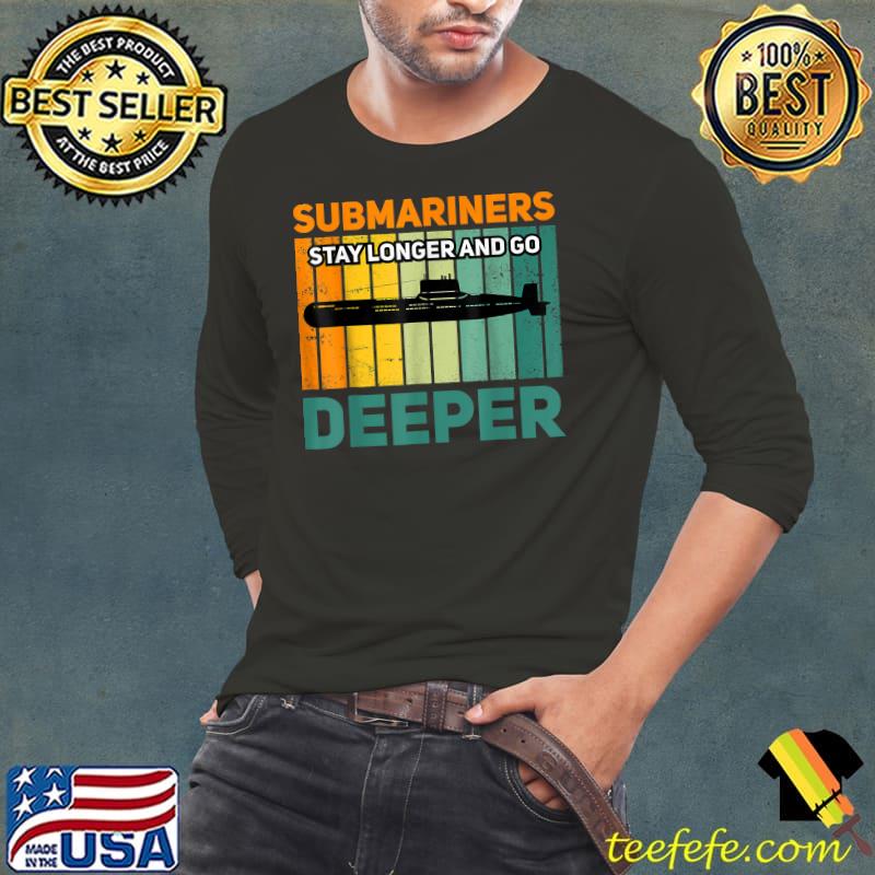 Funny Military Submarine Veteran Gift US Submarine Stay Longer T-Shirt Long Sleeve Tee Funny Military Submarine Veteran Gift US Submarine Stay Longer T-Shirt Long Sleeve Tee