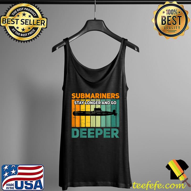 Funny Military Submarine Veteran Gift US Submarine Stay Longer T-Shirt Tank Top Funny Military Submarine Veteran Gift US Submarine Stay Longer T-Shirt Tank Top
