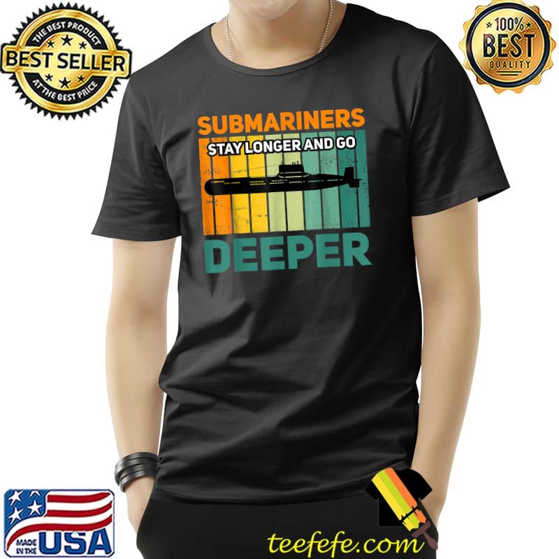 Funny Military Submarine Veteran Gift US Submarine Stay Longer T-Shirt Unisex Funny Military Submarine Veteran Gift US Submarine Stay Longer T-Shirt Unisex