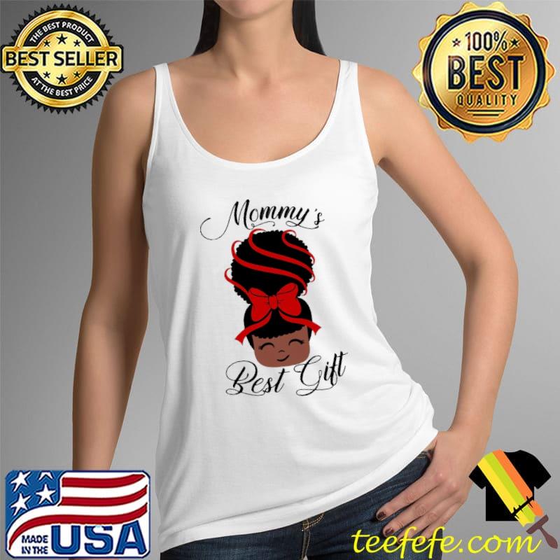 Funny mommy's Best Gift Black Girl Shirt Tank Top Funny mommy's Best Gift Black Girl Shirt Tank Top