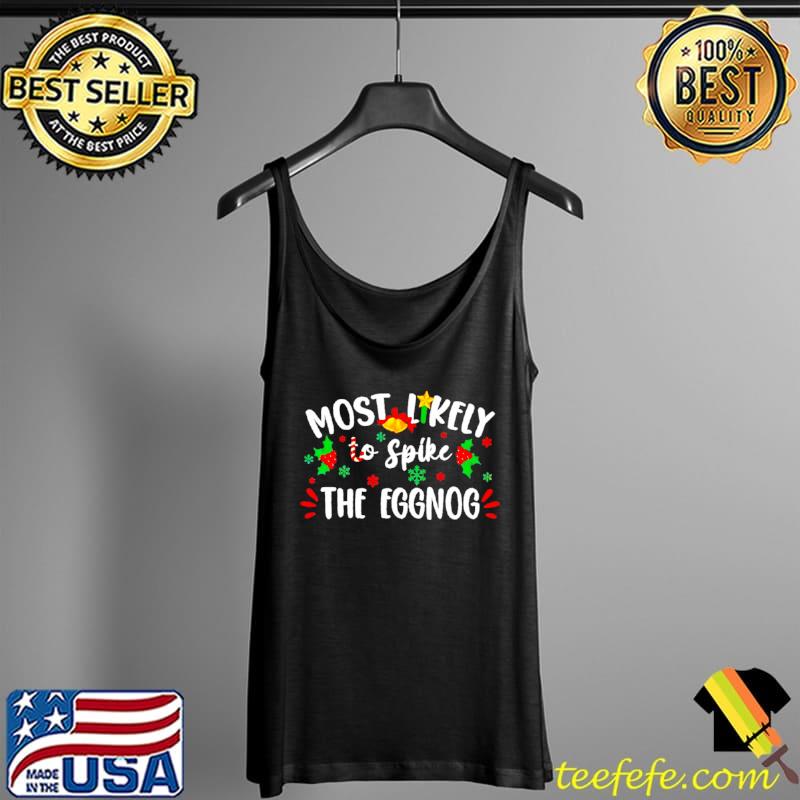 Funny most Likely To Spike The Eggnog Christmas Shirt Tank Top Funny most Likely To Spike The Eggnog Christmas Shirt Tank Top