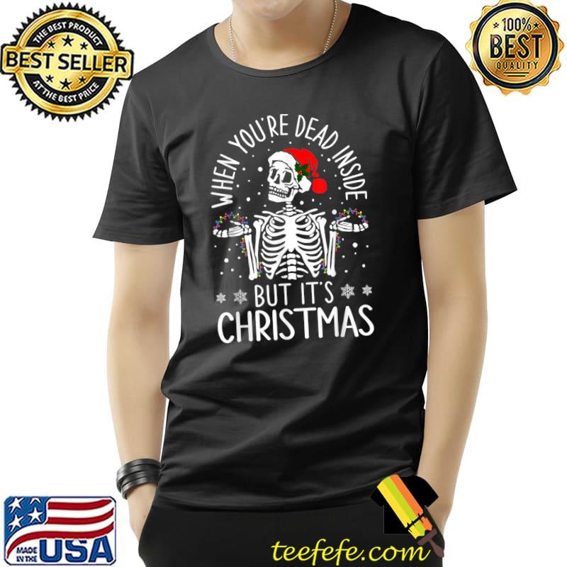 Funny Quote When You're Dead Inside But It's Christmas T-Shirt Unisex Funny Quote When You're Dead Inside But It's Christmas T-Shirt Unisex