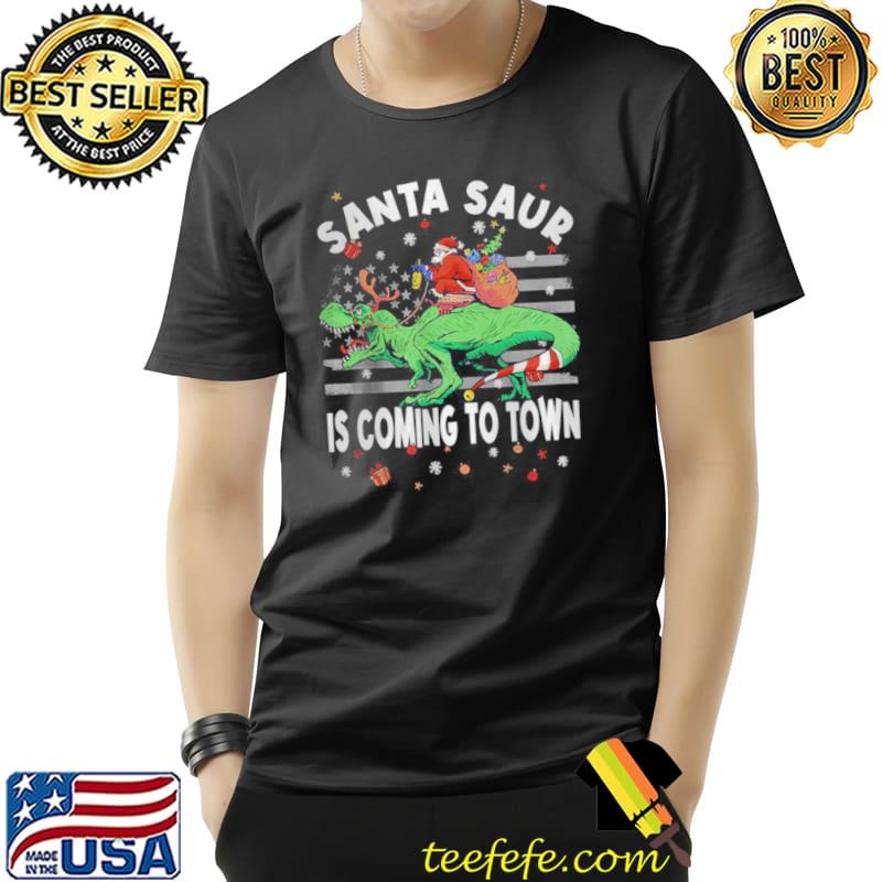 Funny Santa Saur is Coming to Town Christmas Dinosaur T Shirt Unisex Funny Santa Saur is Coming to Town Christmas Dinosaur T Shirt Unisex