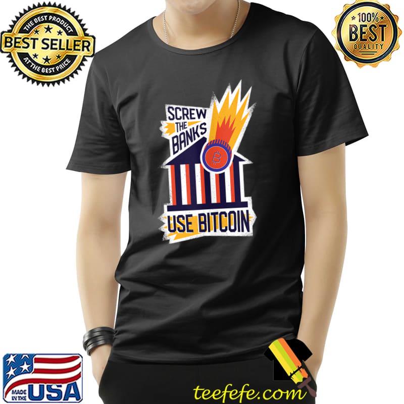 Funny Screw The Banks Use Bitcoin Crypto Lovers T- Unisex Funny Screw The Banks Use Bitcoin Crypto Lovers T- Unisex