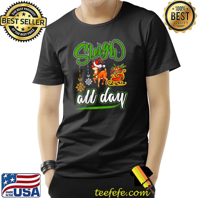 Funny Sleigh All Day Funny Christmas Reindeer Humor Quotes Xmas T-Shirt Unisex Funny Sleigh All Day Funny Christmas Reindeer Humor Quotes Xmas T-Shirt Unisex