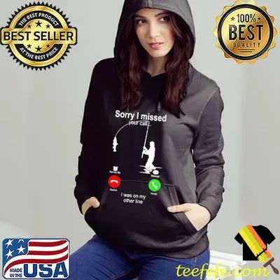 Funny sorry I Missed Your Call I Was On My Other Line Fishing Shirt