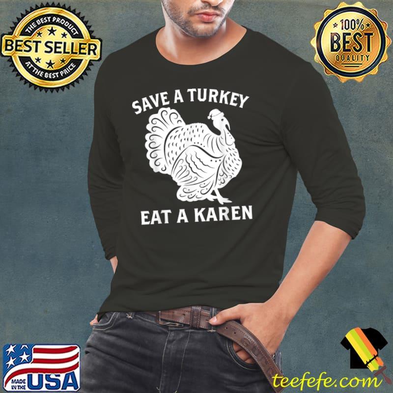 Funny Thanksgiving Christmas Karen Turkey Save the Bird T-Shirt Long Sleeve Tee Funny Thanksgiving Christmas Karen Turkey Save the Bird T-Shirt Long Sleeve Tee