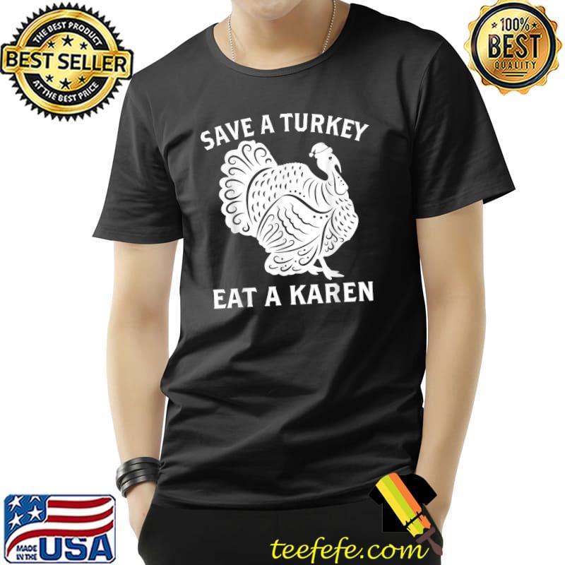 Funny Thanksgiving Christmas Karen Turkey Save the Bird T-Shirt Unisex Funny Thanksgiving Christmas Karen Turkey Save the Bird T-Shirt Unisex