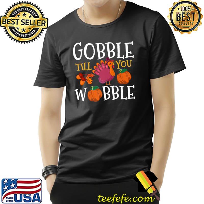 Funny Thanksgiving Turkey Gobble Till You Wobble Premium T-Shirt Unisex Funny Thanksgiving Turkey Gobble Till You Wobble Premium T-Shirt Unisex