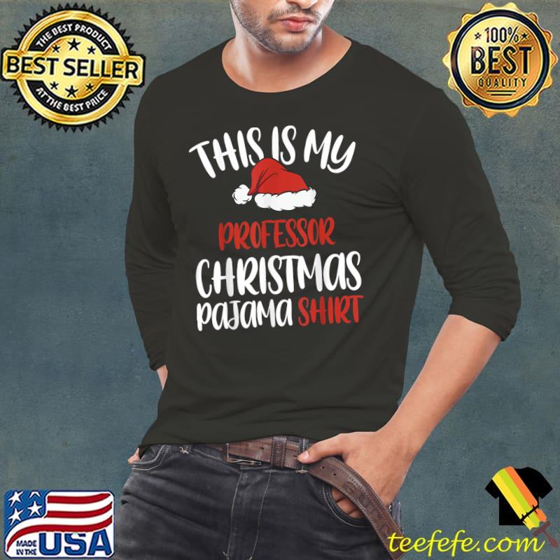 Funny This is My Professor Christmas Pajama Shirt Santa hat T-Shirt Funny This is My Professor Christmas Pajama Shirt Santa hat T-Shirt