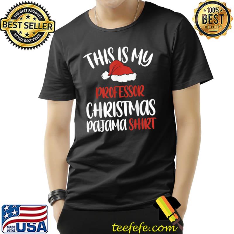 Funny This is My Professor Christmas Pajama Shirt Santa hat T-Shirt Unisex Funny This is My Professor Christmas Pajama Shirt Santa hat T-Shirt Unisex