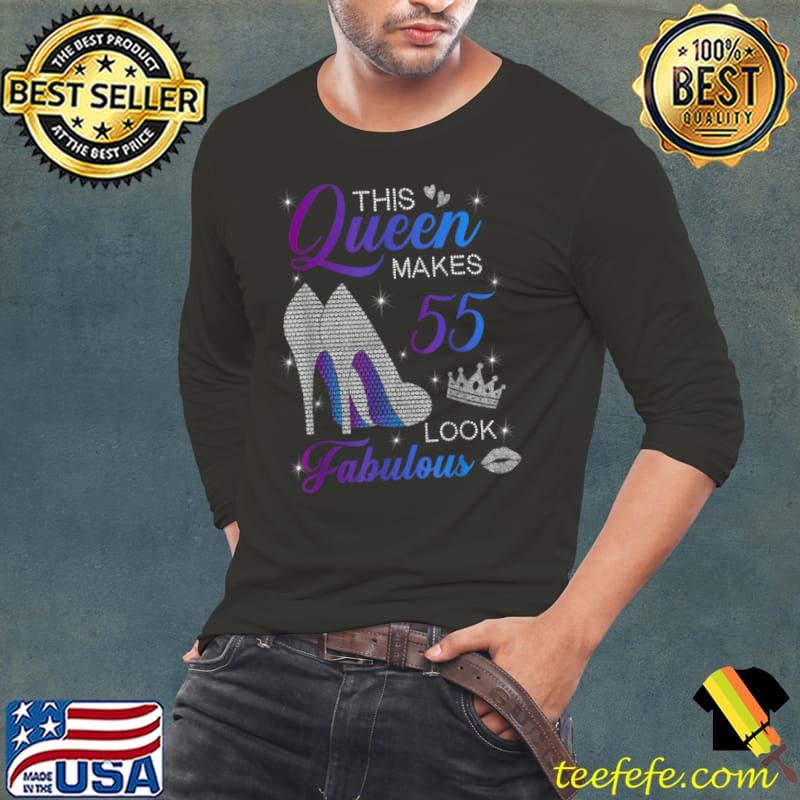Funny This queen makes 55 look fabulous high heels 55th birthday T Shirt Long Sleeve Tee Funny This queen makes 55 look fabulous high heels 55th birthday T Shirt Long Sleeve Tee