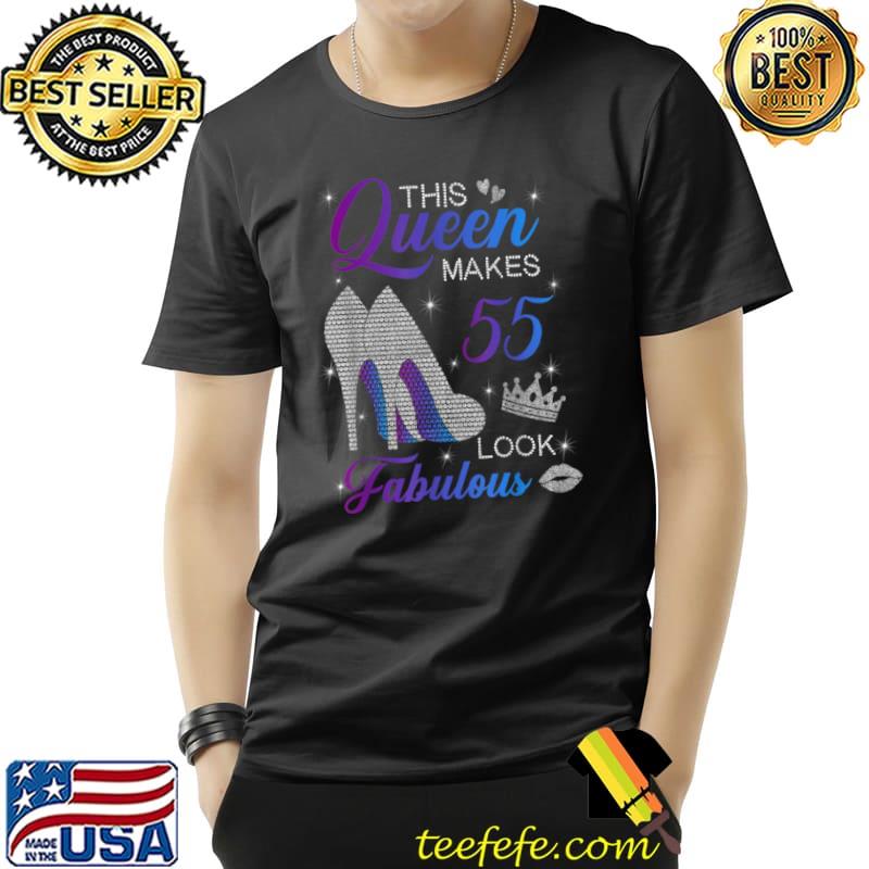 Funny This queen makes 55 look fabulous high heels 55th birthday T Shirt Unisex Funny This queen makes 55 look fabulous high heels 55th birthday T Shirt Unisex