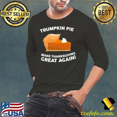 Funny Trumpkin Pie make thanksgiving great again shirt