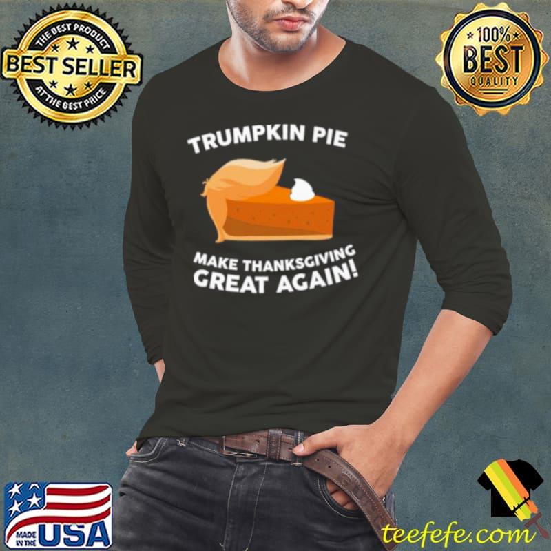 Funny Trumpkin Pie make thanksgiving great again shirt