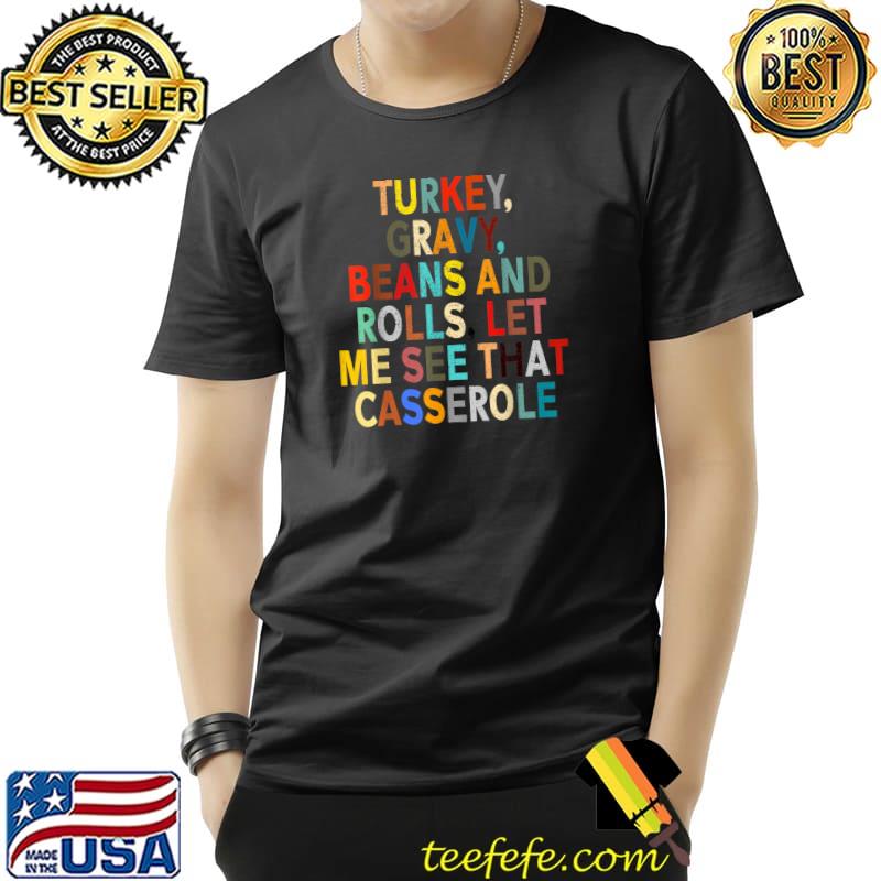 Funny turkey Gravy Beans And Rolls Let Me See That Casserole T-Shirt Unisex Funny turkey Gravy Beans And Rolls Let Me See That Casserole T-Shirt Unisex
